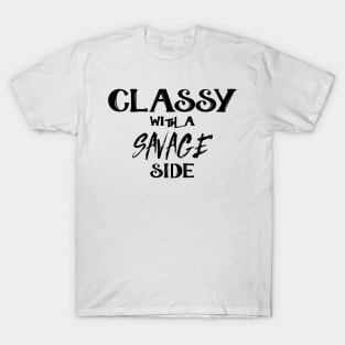 Classy With A Savage Side - Funny Saying Gift, Best Gift Idea For Friends, Classy Girls T-Shirt